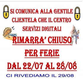 CHIUSURA PER FERIE ESTIVE - CHIUSURA PER FERIE ESTIVE - CENTRO SERVIZI DIGITALI